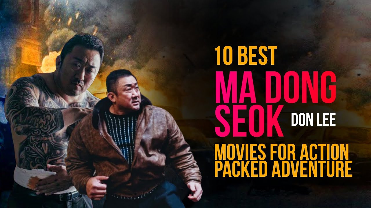 10 Best Ma Dong Seok ( Don Lee ) movies for action-packed adventure #