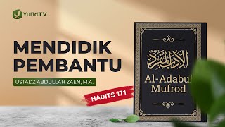 Mendidik Pembantu (Hadits 171) - Ustadz Abdullah Zaen, Lc., MA