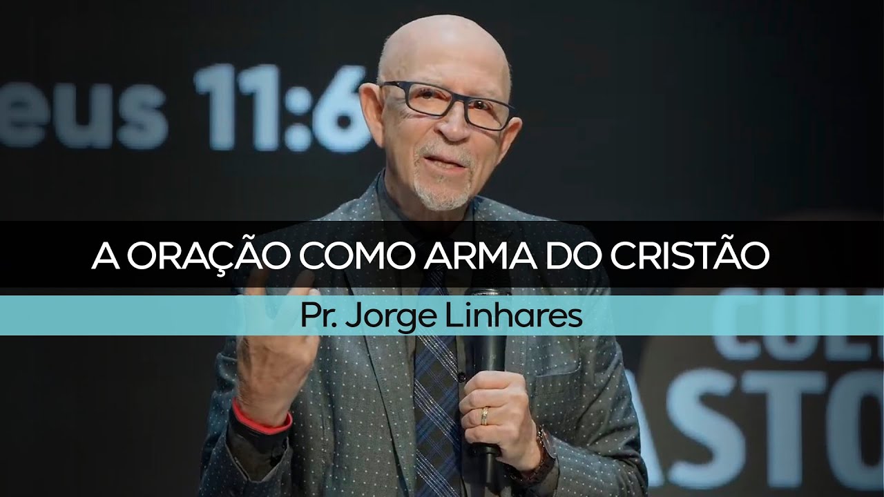 A oração como arma do cristão | Pr. Jorge Linhares | Culto Pastoral | 20/02/2022