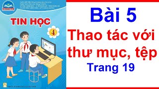 Tin Học Lớp 4 Bài 5 | Thao Tác Với Thư Mục Tệp | Trang 19 - 24 | Chân Trời Sáng Tạo