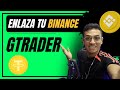 COMO ENLAZAR TU CUENTA DE BINANCE A GTRADER/ COMO GANAR DINERO CON BINANCE EN AUTOMÁTICO