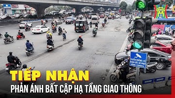Tiếp nhận phản ánh bất cập về hạ tầng giao thông  | Tin tức