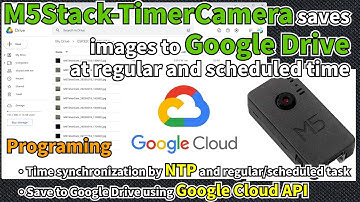 M5Stack-TimerCamera saves images to Google Drive at regular and scheduled time