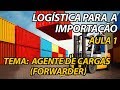 1o COMO CONTRATAR UM AGENTE DE CARGAS (FORWARDER) | LOGÍSTICA PARA IMPORTAÇÃO E EXPORTAÇÃO