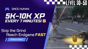 Once Human: Endgame Leveling Guide - 30-50! 🚀 5k-10k XP EVERY 7 Minutes! (Plus Tier 5 Loot)