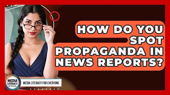 How Do You Spot Propaganda In News Reports? - Media Literacy For Everyone