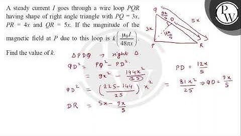 A steady current \( I \) goes through a wire loop \( P Q R \) having shape of right angle triang....