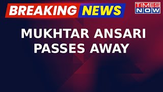 Gangster-Politician Mukhtar Ansari Passes Away; Ansari Suffers Heart Attack: Sources | Breaking News