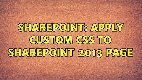 Sharepoint: Apply custom css to Sharepoint 2013 page