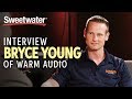 The Story of Warm Audio with Bryce Young