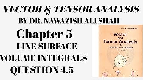 Vector and Tensor Analysis by Dr. Nawazish Ali shah chapter 5 Question 4,5