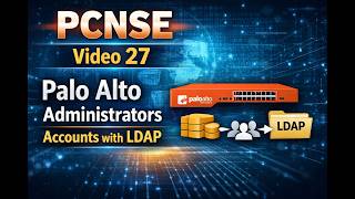 PCNSE Video 27 Palo Alto Administrators Accounts with LDAP
