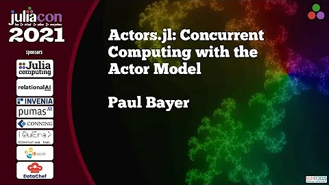 Actors.jl: Concurrent Computing with the Actor Model | Paul Bayer | JuliaCon2021