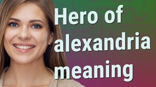 Hero of alexandria | meaning of Hero of alexandria