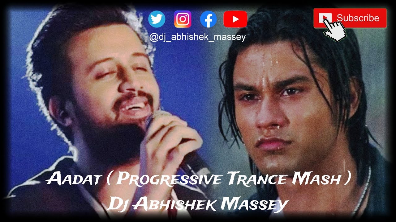 Aadat (Progressive trance mash) Dj Abhishek Massey | Atif Aslam ...