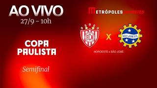 NOROESTE x SÃO JOSÉ - COPA PAULISTA 2026 - AO VIVO E COM IMAGENS - 27.09.26