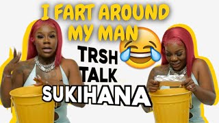 I Fart Around My Man with Sukihana TRSH TALK INTERVIEW