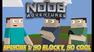 MINECRAFT: THE NOOB ADVENTURES Episode 1 - So Blocky, So Cool