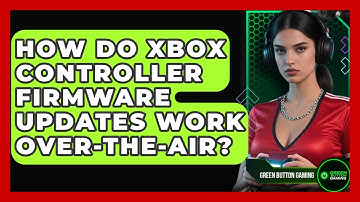 How Do Xbox Controller Firmware Updates Work Over-the-air? - Green Button Gaming