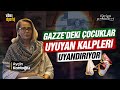 Ayin kantolu gazzedeki ocuklar uyuyan kalpleri uyandryor  fikriyat sohbetleri