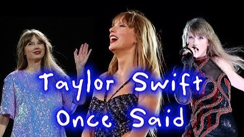 Taylor Swift Once Said