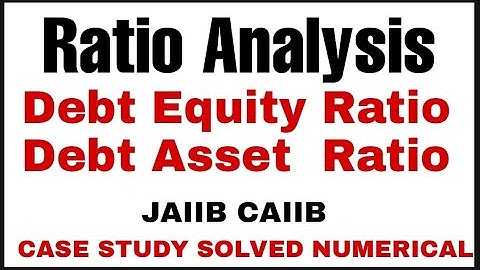 Ratio Analysis Case Study Numerical JAIIB CAIIB ABM Debt Equity Ratio Debt Asset Ratio