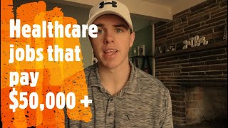 HEALTHCARE CAREERS OTHER THAN NURSING THAT MAKE $50,000 OR MORE! (Jobs that pay well, career change)