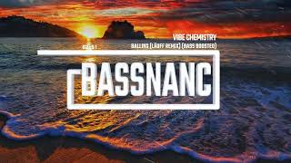 Vibe Chemistry - Balling (LÄUFF Remix) (Bass Boosted)