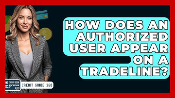 How Does An Authorized User Appear On A Tradeline? - CreditGuide360.com
