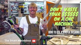 Don't waste your $$$$$$ on a CNC machine or How to use a router bushing.