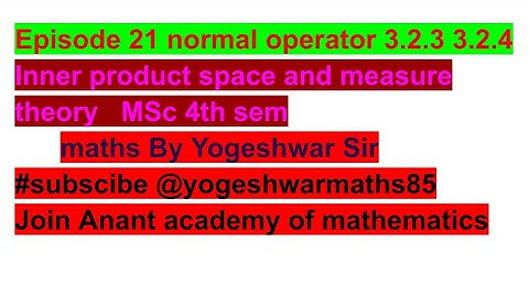 Episode 21  theorem 3.2.3 & 3.2.4 inner product space and measure theory MSc 4th sem l Yogeshwar sir