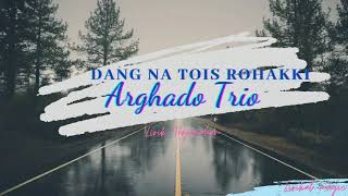 Lirik Lagu Batak Dang Na Tois Rohakku - Arghado Trio | Lagu Batak Terbaru