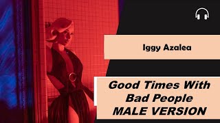 male version | Iggy Azalea - Good Times With Bad People