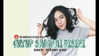 Download lagu MELODY KIQY CUKUP SAMPAI DISINI... mp3