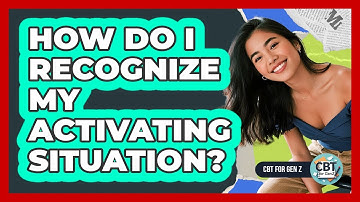 How Do I Recognize My Activating Situation?