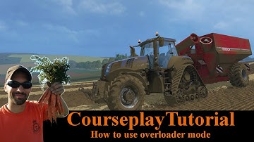 Courseplay Tutorial - How to use overloader mode - Farming Simulator 15