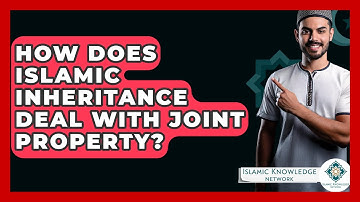 How Does Islamic Inheritance Deal With Joint Property? - Islamic Knowledge Network