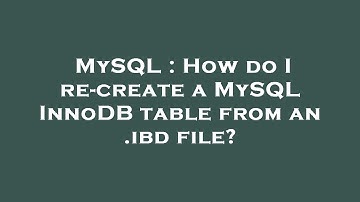 MySQL : How do I re-create a MySQL InnoDB table from an .ibd file?