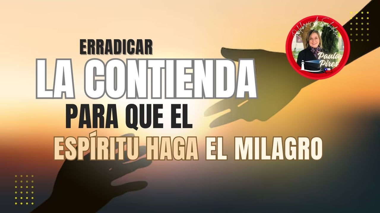 🤍Erradicar la Contienda para que el Espíritu Haga el Milagro💖 - Paula Pires