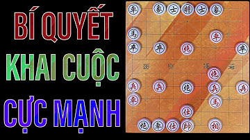 Cờ Tướng - Bí Quyết Khai Cuộc Cực Mạnh!