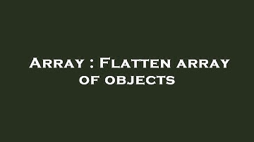 Array : Flatten array of objects