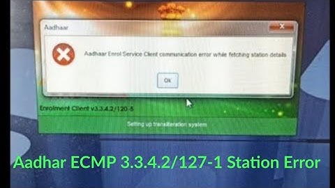 Aadhar ECMP 3.3.4.2/127-1 Error / Aadhar Enrollment Client Communication Error  Fetching station
