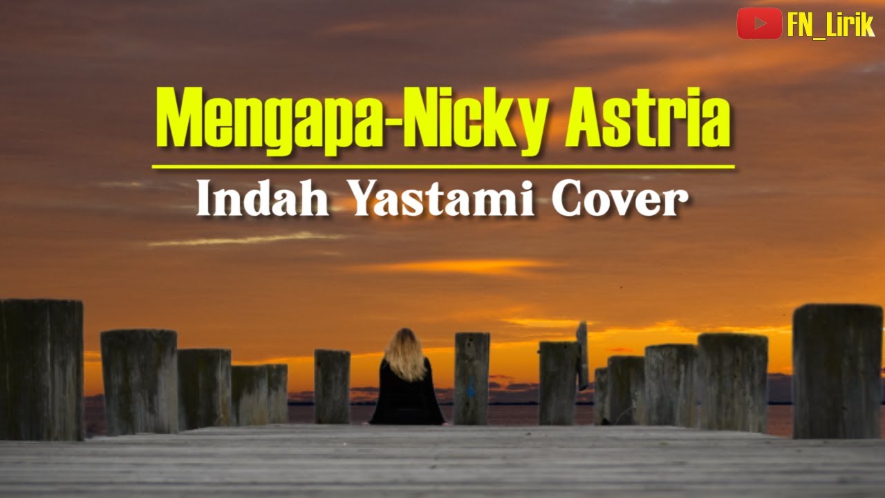 MENGAPA NICKY ASTRIA LIVE COVER INDAH YASTAMI LIRIK YouTube