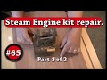 #65. Steam Engine kit repair. Part 1 of 2