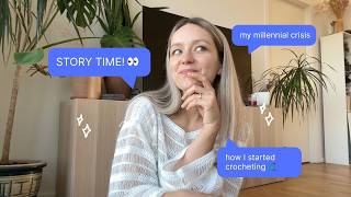 story time: my millennial crisis + how I started crocheting
