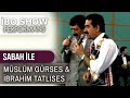 Sabah le  mslm grses  brahim tatlses  bo show performans