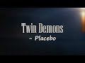 Placebo - Twin Demons (Lyrics)