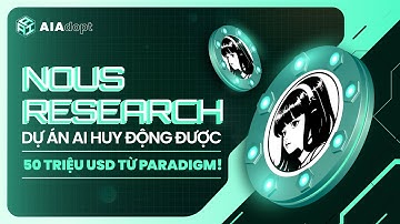 Nous Research | Dự án AI huy động được 50 triệu USD từ Paradigm!