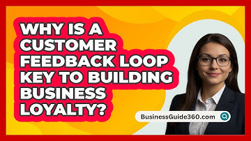 Why Is A Customer Feedback Loop Key To Building Business Loyalty? - BusinessGuide360.com