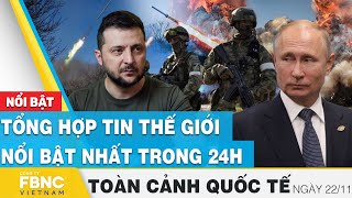 Toàn cảnh quốc tế 22\/11 | Tổng hợp tin thế giới nổi bật nhất 24h | FBNC